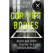 Icon Books Corrupt Bodies: Death And Dirty Dealing At The Morgue: Shortlisted For Cwa Alcs Dagger For Non-Ficti