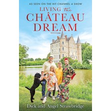Living The Château Dream: As Seen On The Hit Channel 4 Show Escape To The Château