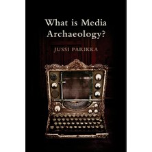 Polity Press What Is Media Archaeology?
