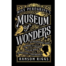 Miss Peregrine's Museum Of Wonders: An Indispensable Guide To The Dangers And Delights Of The Peculi