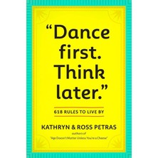 Workman Publishing Dance First. Think Later: 618 Rules To Live By