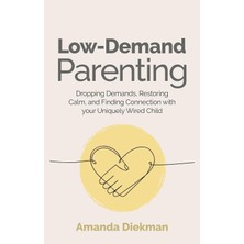 Jessica Kingsley Publishers Low-Demand Parenting: Dropping Demands, Restoring Calm, And Finding Connection With Your Uniquely Wi
