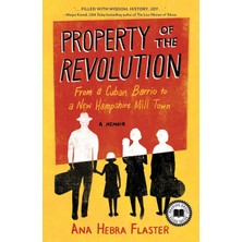 Property Of The Revolution: From A Cuban Barrio To A New Hampshire Mill Town--A Memoir