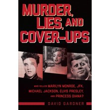 Skyhorse Publishing Murder, Lies, And Cover-Ups: Who Killed Marilyn Monroe, Jfk, Michael Jackson, Elvis Presley, And Pri