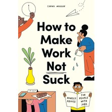 Laurence King How To Make Work Not Suck: Honest Advice For People With Jobs