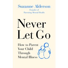 Vermilion Never Let Go: How To Parent Your Child Through Mental Illness