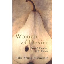 Piatkus Women And Desire: Beyond Wanting To Be Wanted