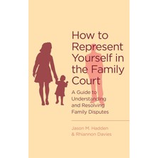 Robinson How To Represent Yourself In The Family Court: A Guide To Understanding And Resolving Family Dispute