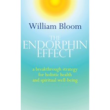 The Endorphin Effect: A Breakthough Strategy For Holistic Health And Spiritual Wellbeing