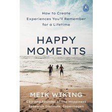 Happy Moments: How To Create Experiences You’ll Remember For A Lifetime