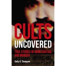 Dk Cults Uncovered: True Stories Of Mind Control And Murder
