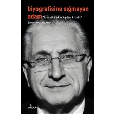 Biyografisine Sığmayan Adam - Ismail Hakkı Aydın Kitabı