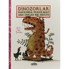 Abm Yayınevi Dinozorlar Hakkında İnanılmaz Ama Gerçek Bir Hikay
