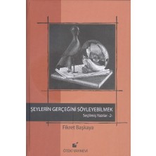 Binbir Göz Kitap Şeylerin Gerçeğini Söyleyebilmek / Seçilmiş Yazılar 2