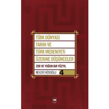 Binbir Göz Kitap Türk Dünyası Tarihi ve Türk Medeniyeti Üzerine Düşünceler 4  Zor ve Yoğun Bir Yüzyıl