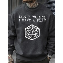 Endişelenmeyin, Bir Planım Var Desenli Erkek Sweatshirt Yaratıcı Polar Streetwear Moda Kıyafe