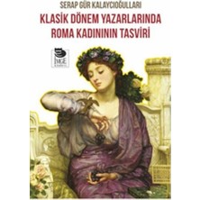İmge Kitabevi Yayınları Klasik Dönem Yazarlarında Roma Kadınının Tasviri