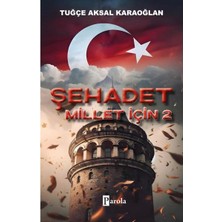 Parola Yayınları Şehadet Millet İçin - 2 Tuğçe Aksal Karaoğlan Ciltsiz Kitap 100 Sayfa