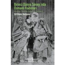 İş Bankası Kültür Yayınları Birinci Dünya Savaşı’nda Osmanlı Kadınları – Gündelik Yaşamda Siyaset ve Mücadele