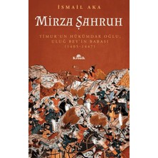 Kronik Kitap Mirza Şahruh: Timur'un Hükümdar Oğlu, Uluğ Bey'in Babası (1405 - 1447)