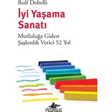 Pegasus Yayınları Iyi Yaşama Sanatı: Mutluluğa Giden Şaşkınlık Verici 52 Yol