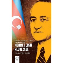 Post Yayın Mehmet Emin Resulzade - Bir Kere Yükselen Bayrak Bir Daha Inmez