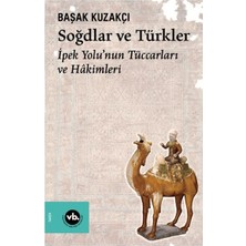 Vakıfbank Kültür Yayınları Soğdlar ve Türkler Ipek Yolu'nun Tüccarları ve Hakimleri