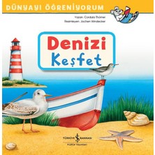 İş Bankası Kültür Yayınları Denizi Keşfet - Dünyayı Öğreniyorum