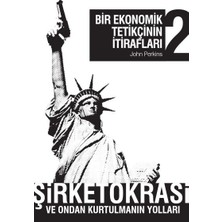 April Yayıncılık Bir Ekonomik Tetikçinin Itirafları 2 Şirketokrasi ve Ondan Kurtulmanın Yolları