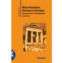Kabalcı Yayınları Mimari Buluntuların Korunması ve Onarılması - Malzeme, Sorunlar ve Temel Uygulamalar