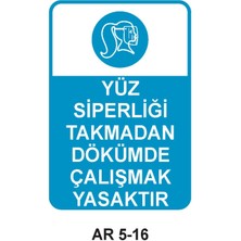 Outdoor One YÜZ SİPERLİĞİ TAKMADAN DÖKÜMDE ÇALIŞMAK YASAKTIR KADIN FİGÜRLÜ İŞ GÜVENLİĞİ UYARI LEVHASI 1 ADET PVC 21 X 29CM