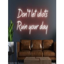 Biz Bu İşin Keyif Kısmındayız Don't Let Idiots Ruin Your Day Yazılı Neon Tabela