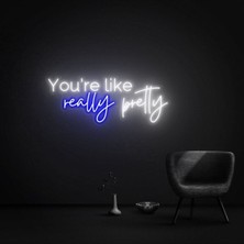 Biz Bu İşin Keyif Kısmındayız You're Like Really Pretty Yazılı Neon Tabela