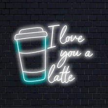 Biz Bu İşin Keyif Kısmındayız I Love You A Latte Yazılı ve Şekilli Neon Tabela