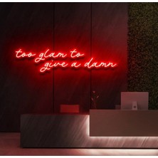 Biz Bu İşin Keyif Kısmındayız Too Glam To Give A Damn Yazılı Neon Tabela