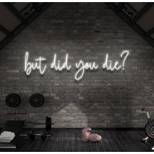 Biz Bu İşin Keyif Kısmındayız But Did You Die? Yazılı Neon Tabela
