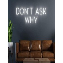 Biz Bu İşin Keyif Kısmındayız Don't Ask Why Yazılı Neon Tabela