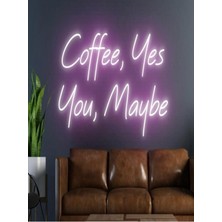 Biz Bu İşin Keyif Kısmındayız Coffee,yes You,maybe Yazılı Neon Tabela