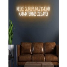 Biz Bu İşin Keyif Kısmındayız Keşke Gururunuz Kadar Karakteriniz Olsaydı Yazılı Neon Tabela