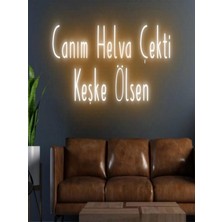 Biz Bu İşin Keyif Kısmındayız Canım Helva Çekti Keşke Ölsen Yazılı Neon Tabela