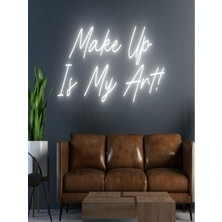 Biz Bu İşin Keyif Kısmındayız Make Up Is My Art! Yazılı Neon Tabela