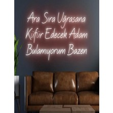 Biz Bu İşin Keyif Kısmındayız Ara Sıra Uğrasana Küfür Edecek Adam Bulamıyorum Bazen Yazılı Neon Tabela