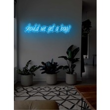 Biz Bu İşin Keyif Kısmındayız Should We Get A Bag? Yazılı Neon Tabela