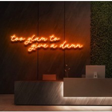 Biz Bu İşin Keyif Kısmındayız Too Glam To Give A Damn Yazılı Neon Tabela