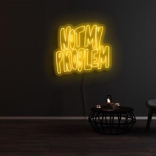 Biz Bu İşin Keyif Kısmındayız Not My Problem Yazılı Neon Tabela