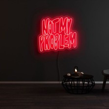 Biz Bu İşin Keyif Kısmındayız Not My Problem Yazılı Neon Tabela