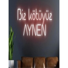 Biz Bu İşin Keyif Kısmındayız Biz Kötüyüz Aynen Yazılı Neon Tabela