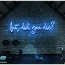 Biz Bu İşin Keyif Kısmındayız But Did You Die? Yazılı Neon Tabela