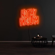 Biz Bu İşin Keyif Kısmındayız Not My Problem Yazılı Neon Tabela