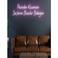 Biz Bu İşin Keyif Kısmındayız Peşinden Koşamam Saçlarım Bozulur Bebeğim Yazılı Neon Tabela